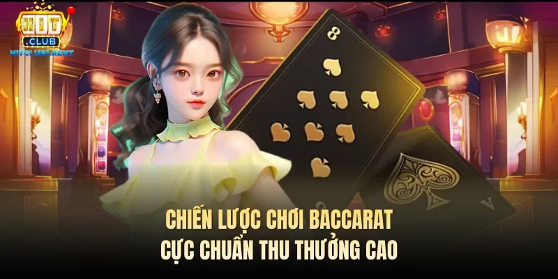 Game Bài Baccarat – Tựa Trò Chơi Siêu Hot Đáng Thử 2026 Chiến lược chơi Baccarat cực chuẩn thu thưởng cao